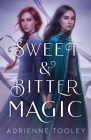 Sweet & Bitter Magic By Adrienne Tooley Cover Image
