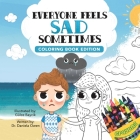 Everyone Feels Sad Sometimes: Coloring Book Edition By Daniela Owen, Gülce Baycik (Illustrator) Cover Image