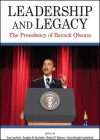 Leadership and Legacy: The Presidency of Barack Obama By Tom Lansford (Editor), Douglas M. Brattebo (Editor), Robert P. Watson (Editor) Cover Image