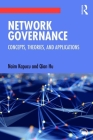 Network Governance: Concepts, Theories, and Applications By Naim Kapucu, Qian Hu Cover Image