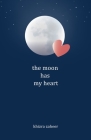 The moon has my heart By Khizra Zaheer Cover Image