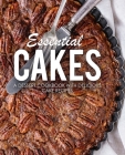 Essential Cakes: A Dessert Cookbook with Delicious Cake Recipes By Booksumo Press Cover Image