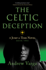 The Celtic Deception: A Jump in Time Novel, Book 2 By Andrew Varga Cover Image