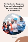 Navigating the Doughnut: Exploring the Longevity of Worker Co-operatives in Sustainability Cover Image