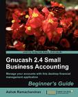 Gnucash 2.4 Small Business Accounting: Beginner's Guide By Ashok Ramachandran Cover Image