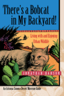 There's a Bobcat in My Backyard: Living with and Enjoying Urban Wildlife By Jonathan Hanson Cover Image