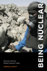 Being Nuclear: Africans and the Global Uranium Trade By Gabrielle Hecht Cover Image