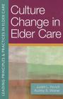 Culture Change in Elder Care (Leading Principles & Practices in Elder Care) By Judah Ronch Ph. D. (Editor), Audrey Weiner D. S. W. (Editor) Cover Image