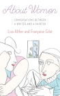 About Women: Conversations Between a Writer and a Painter By Lisa Alther, Francoise Gilot Cover Image