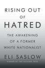 Rising Out of Hatred: The Awakening of a Former White Nationalist By Eli Saslow Cover Image