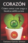 Corazón: Cómo sanar con yoga y biodescodificación By Tatiana García Arenas Cover Image