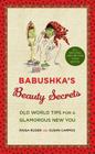 Babushka's Beauty Secrets: Old World Tips for a Glamorous New You Cover Image
