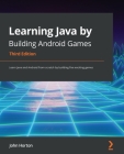 Learning Java by Building Android Games - Third Edition: Learn Java and Android from scratch by building five exciting games Cover Image