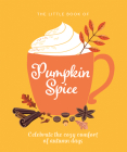 The Little Book of Pumpkin Spice: Celebrate the Cozy Comfort of Autumn Days Cover Image
