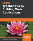 Learn TypeScript 3 by Building Web Applications By Sebastien DuBois, Alexis Georges Cover Image