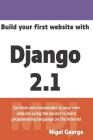 Build Your First Website with Django 2.1: Master the Basics of Django While Building a Fully-Functioning Website By Nigel George Cover Image