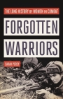 Forgotten Warriors: The Long History of Women in Combat By Sarah Percy Cover Image