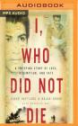 I, Who Did Not Die: A Sweeping Story of Loss, Redemption, and Fate Cover Image
