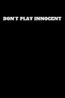 Don't Play Innocent: Unruled Notebook By Worker Art Cover Image