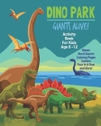 Dino Park Giants Alive! Activity Book For Kids Age 6 -12: Unleash Your Child's Creativity With These Fun Games, Mazes And Puzzles, Dinosaur Activity B By Angel Duran Cover Image