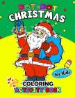 Dot to Dot Christmas Coloring Activity Book for Kids: for boy, girls, kids Ages 2-4,3-5,4-8 plus Game Mazes, Coloring, Crosswords, Dot to Dot, Matchin Cover Image
