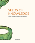 Seeds of Knowledge: Early Modern Illustrated Herbals By Michael Jakob (Editor) Cover Image