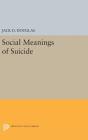 Social Meanings of Suicide (Princeton Legacy Library #1242) By Jack D. Douglas Cover Image