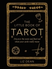 The Little Book of Tarot: Discover the tarot and find out what your cards really mean By Liz Dean Cover Image