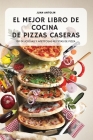 El Mejor Libro de Cocina de Pizzas Caseras Cover Image