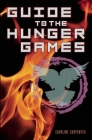 Guide to the Hunger Games By Caroline Carpenter Cover Image