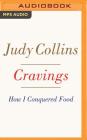 Cravings: How I Conquered Food By Judy Collins, Judy Collins (Read by) Cover Image