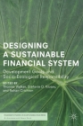 Designing a Sustainable Financial System: Development Goals and Socio-Ecological Responsibility (Palgrave Studies in Sustainable Business in Association with) By Thomas Walker (Editor), Stéfanie D. Kibsey (Editor), Rohan Crichton (Editor) Cover Image