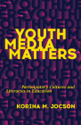Youth Media Matters: Participatory Cultures and Literacies in Education By Korina M. Jocson Cover Image