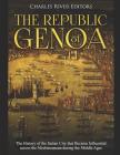 The Republic of Genoa: The History of the Italian City that Became Influential across the Mediterranean during the Middle Ages By Charles River Cover Image