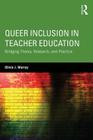 Queer Inclusion in Teacher Education: Bridging Theory, Research, and Practice By Olivia J. Murray Cover Image