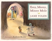 Eeny, Meeny, Miney Mole By Jane Yolen, Kathryn Brown (Illustrator) Cover Image