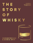 The Story of Whisky By Charles MacLean, Gavin D. Smith, Alexander McCall Smith (Foreword by) Cover Image