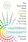 Mastering Community: The Surprising Ways Coming Together Moves Us from Surviving to Thriving By Christine Porath Cover Image