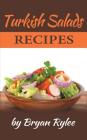 Turkish Salads recipes: the most creative, delicious Turkish Salads With More Than 30 Delicious and Easy Recipes for Healthy Living Cover Image