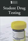 Student Drug Testing (Introducing Issues with Opposing Viewpoints) By Lauri S. Friedman (Editor) Cover Image