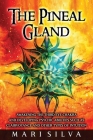 The Pineal Gland: Awakening the Third Eye Chakra and Developing Psychic Abilities such as Clairvoyance and Other Types of Intuition By Mari Silva Cover Image