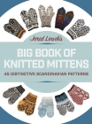 Jorid Linvik's Big Book of Knitted Mittens: 45 Distinctive Scandinavian Patterns By Jorid Linvik Cover Image