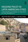 Housing Policy in Latin American Cities: A New Generation of Strategies and Approaches for 2016 Un-Habitat III By Peter M. Ward, Edith R. Jiménez Huerta, María Mercedes Di Virgilio Cover Image