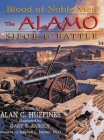 Blood of Noble Men: The Alamo Siege & Battle By Alan C. Huffines, Gary S. Zaboly (Illustrator) Cover Image