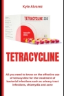 Tetracycline: All you need to know on the effective use of tetracycline for the treatment of bacterial infections such as urinary tr Cover Image
