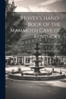 Hovey's Hand-book of the Mammoth Cave of Kentucky; a Practical Guide to the Regulation Routes Cover Image