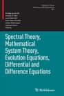 Spectral Theory, Mathematical System Theory, Evolution Equations, Differential and Difference Equations: 21st International Workshop on Operator Theor (Operator Theory: Advances and Applications #221) Cover Image