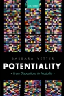 Potentiality: From Dispositions to Modality (Oxford Philosophical Monographs) By Barbara Vetter Cover Image