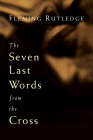 The Seven Last Words from the Cross By Fleming Rutledge Cover Image