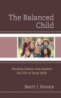 The Balanced Child: Teaching Children and Students the Gifts of Social Skills By Brett Novick Cover Image